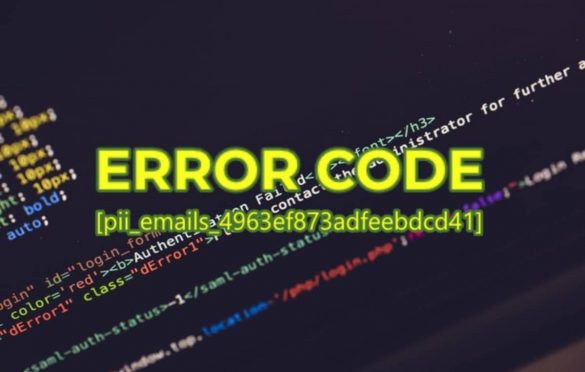  How to Solve Error Code [pii_emails_4963ef873adfeebdcd41]