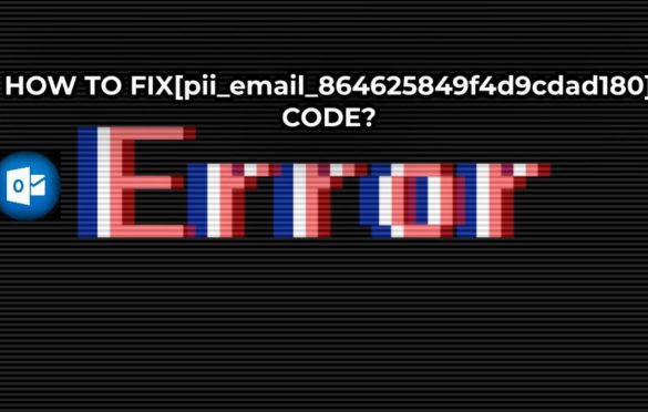  How to fix [pii_email_864625849f4d9cdad180] error code?