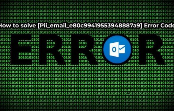  How to solve [Pii_email_e80c99419553948887a9] Error Code?