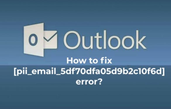  How to fix [pii_email_5df70dfa05d9b2c10f6d] error?