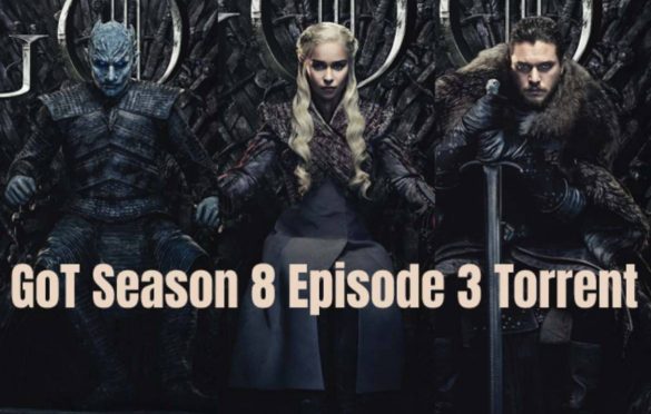  GoT Season 8 Episode 3 Torrent – Watch and Download For Free