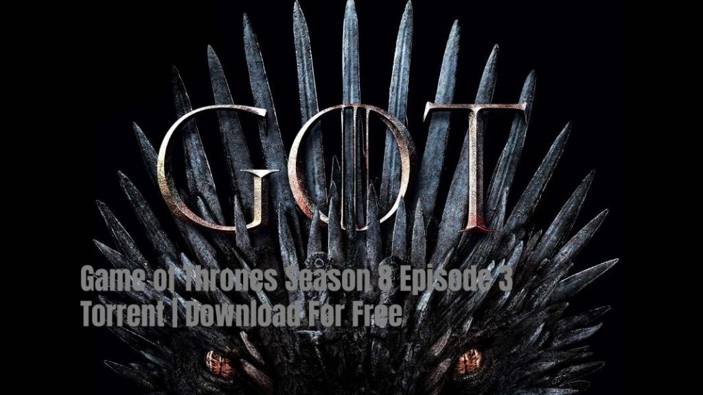 GoT Season 08 Episode 3 Torrent