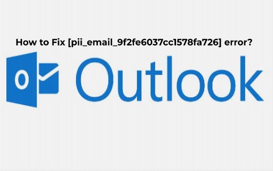  How to Fix [pii_email_9f2fe6037cc1578fa726] error?