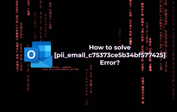  How to solve [pii_email_c75373ce5b34bf577425] Error?