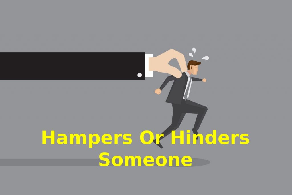 Hampers Or Hinders Someone