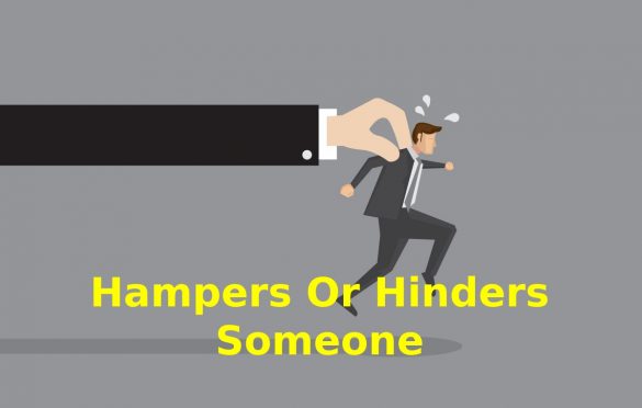  Hampers Or Hinders Someone – Detail Summary Information
