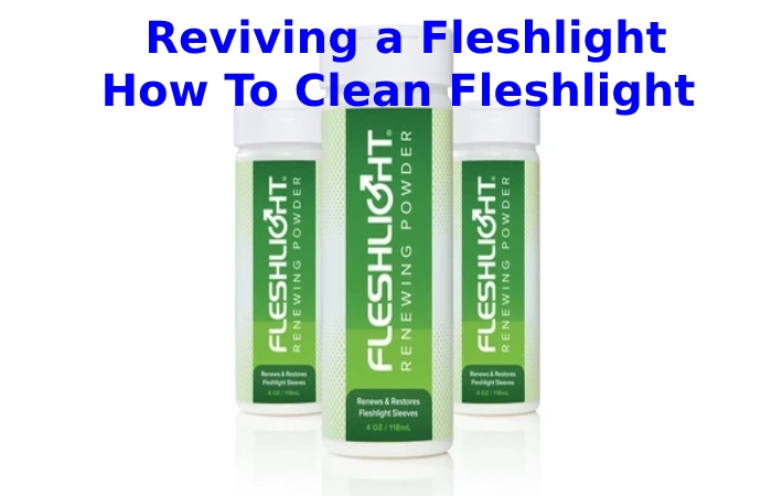 Reviving a Fleshlight How To Clean Fleshlight