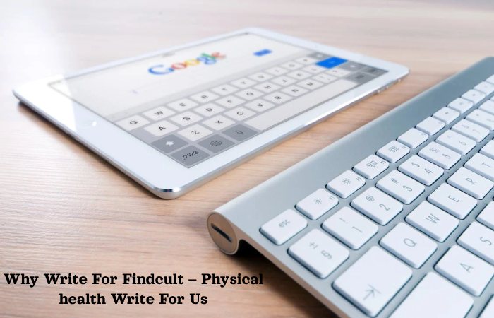 Why Write For Findcult – Physical health Write For Us