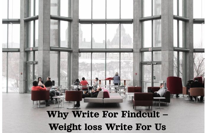 Why Write For Findcult – Weight loss Write For Us