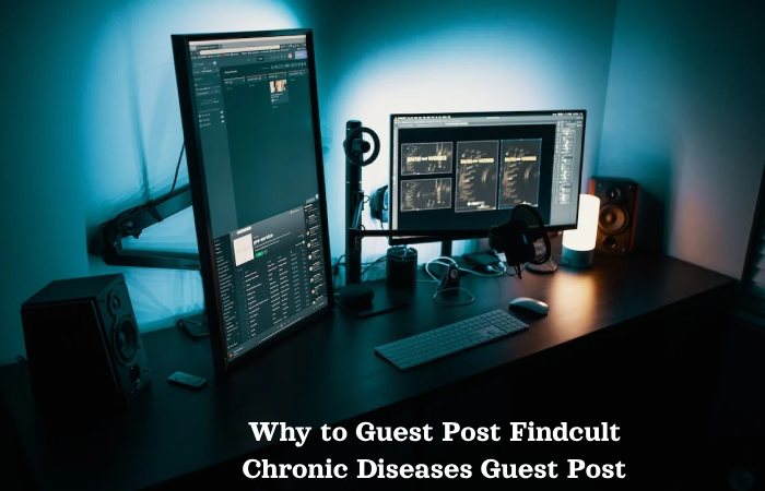 Why to Guest Post Findcult Chronic Diseases Guest Post