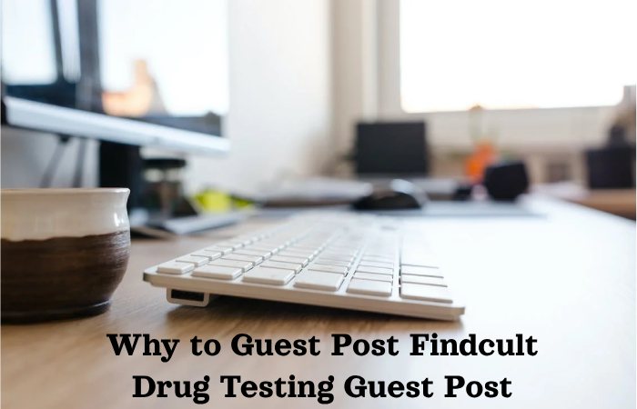 Why to Guest Post Findcult Drug Testing Guest Post