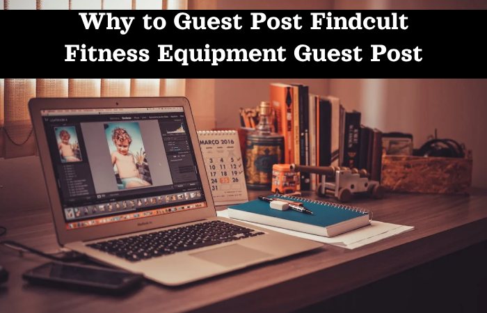 Why to Guest Post Findcult Fitness Equipment Guest Post