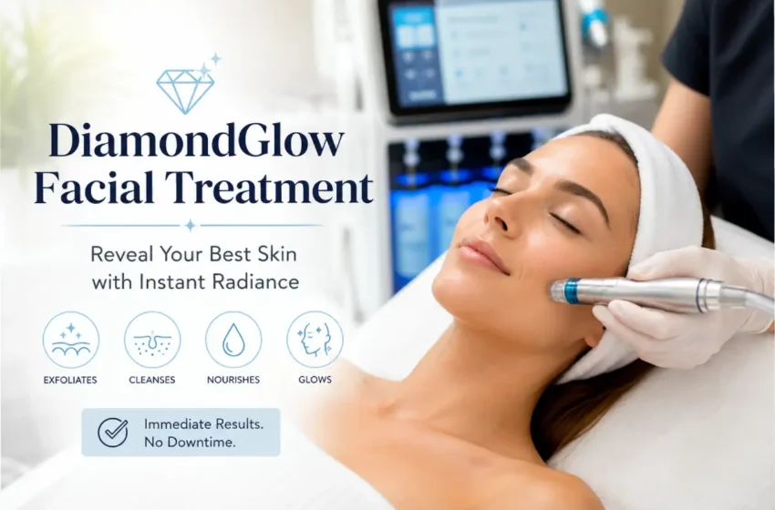  Why a DiamondGlow Could Be the Perfect Beauty Treatment You’ve Been Missing Out On